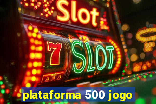 plataforma 500 jogo